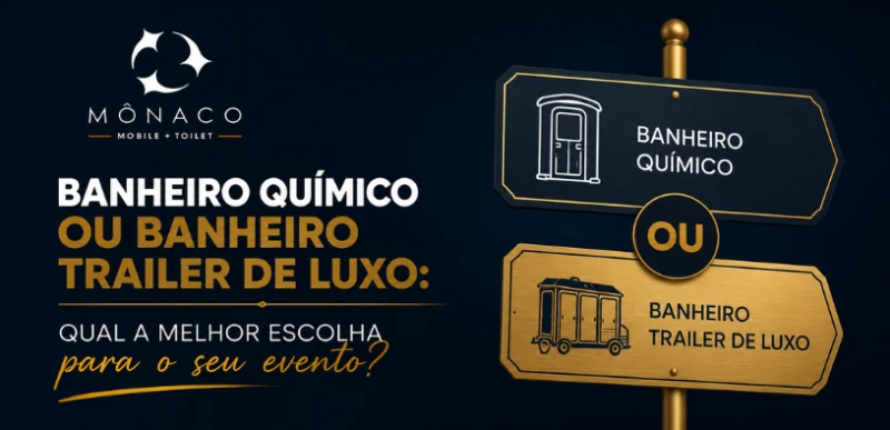 Banheiro químico ou Trailer de luxo: Qual escolher no evento?